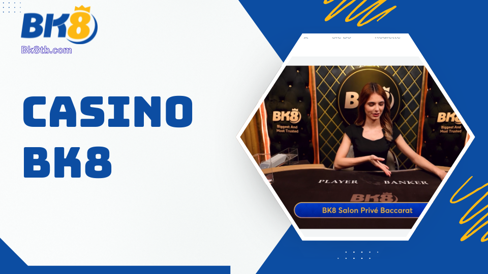 Casino BK8 - Chơi cùng Dealer thật Online