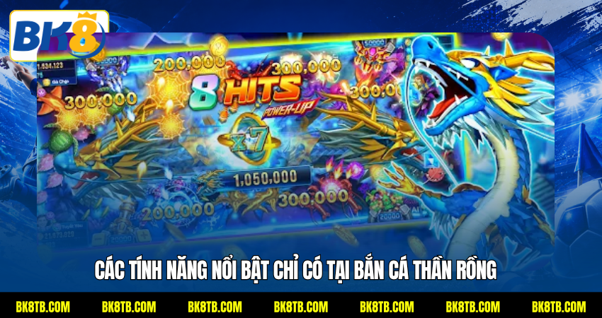 Các tính năng nổi bật chỉ có tại bắn cá Thần Rồng