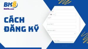 Cách đăng ký BK8 - Cẩm nang dành cho tân thủ