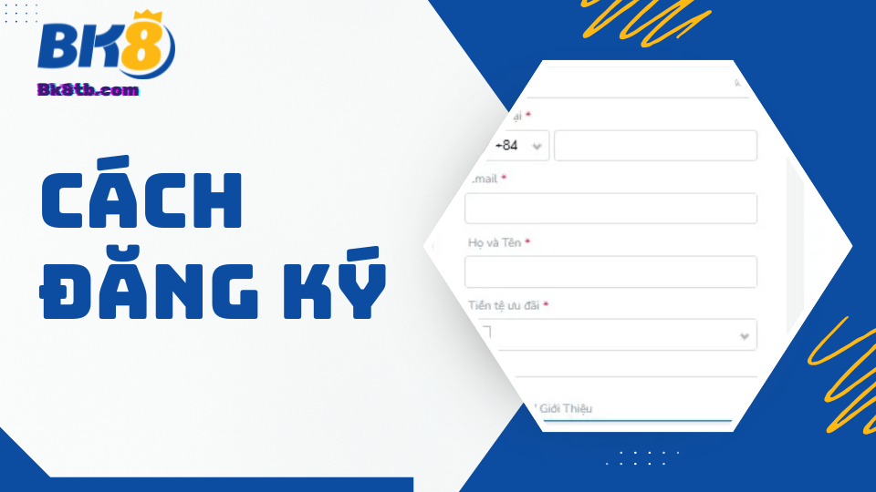 Cách đăng ký BK8 - Cẩm nang dành cho tân thủ