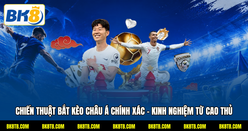 Chiến thuật bắt kèo châu Á chính xác – Kinh nghiệm từ cao thủ