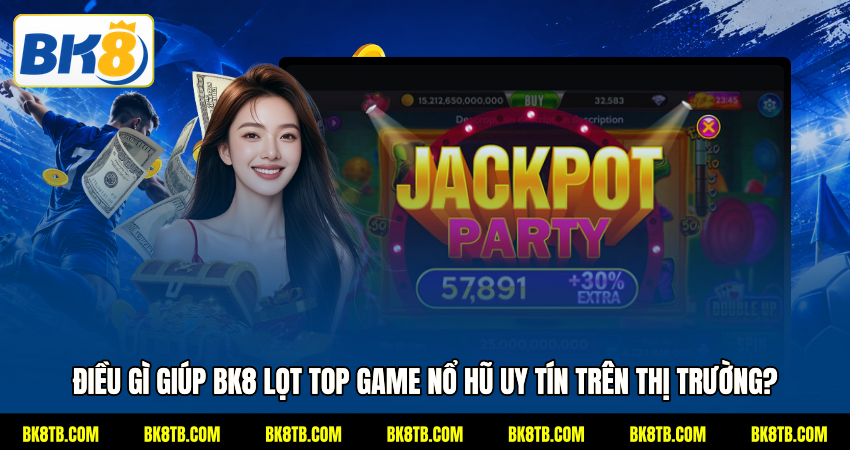Điều gì giúp BK8 lọt TOP game nổ hũ uy tín trên thị trường?