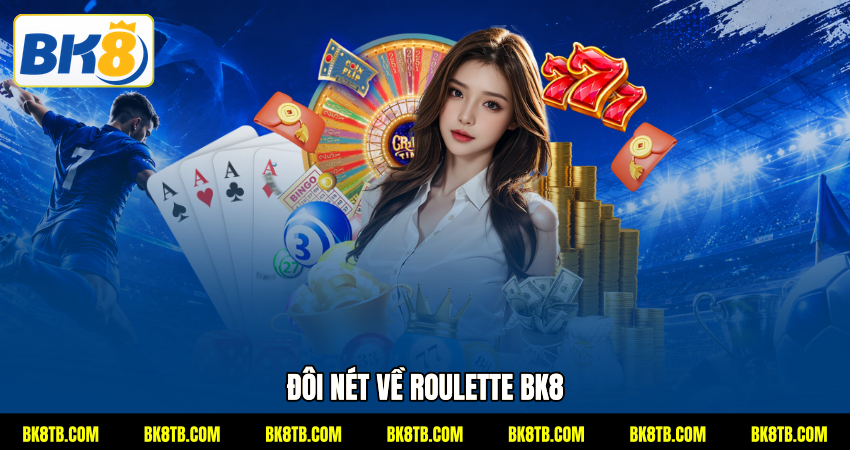 Đôi nét về Roulette BK8