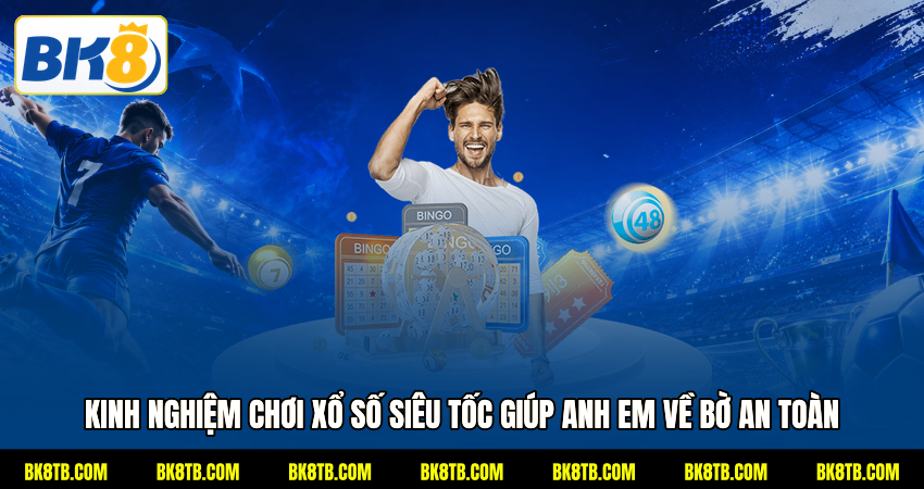 Kinh nghiệm chơi Xổ số siêu tốc giúp anh em về bờ an toàn