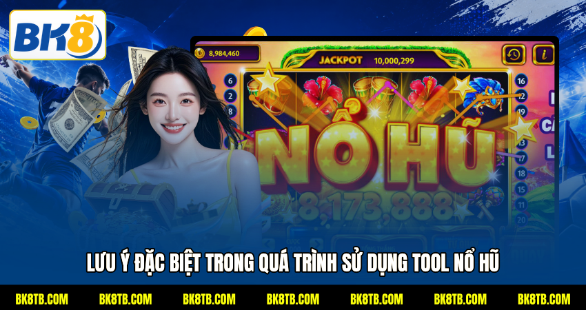 Lưu ý đặc biệt trong quá trình sử dụng tool nổ hũ