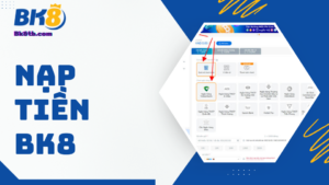 Hướng dẫn cách nạp tiền BK8 nhanh chóng