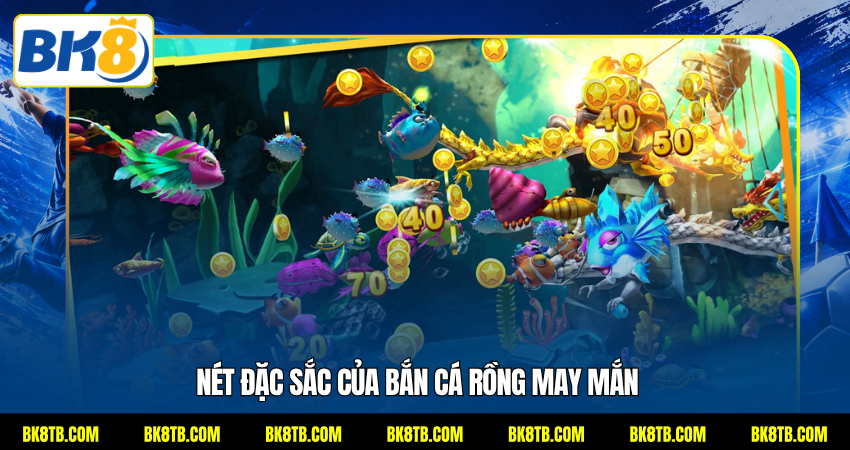 Nét đặc sắc của bắn cá Rồng may mắn