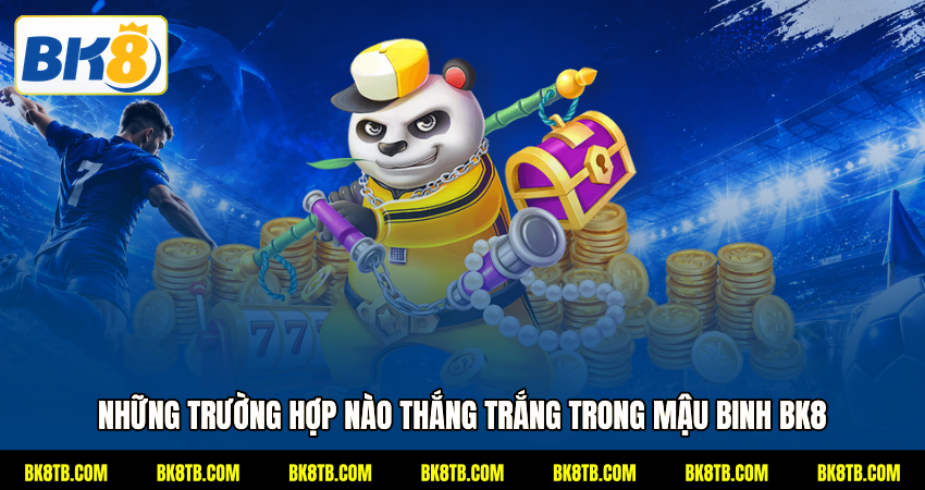 Những trường hợp nào thắng trắng trong Mậu binh BK8