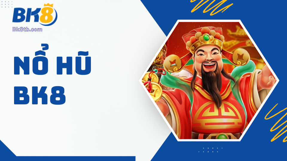 Sảnh nổ hũ BK8 - Tỷ lệ trúng Jackpot hàng trăm tỷ đồng