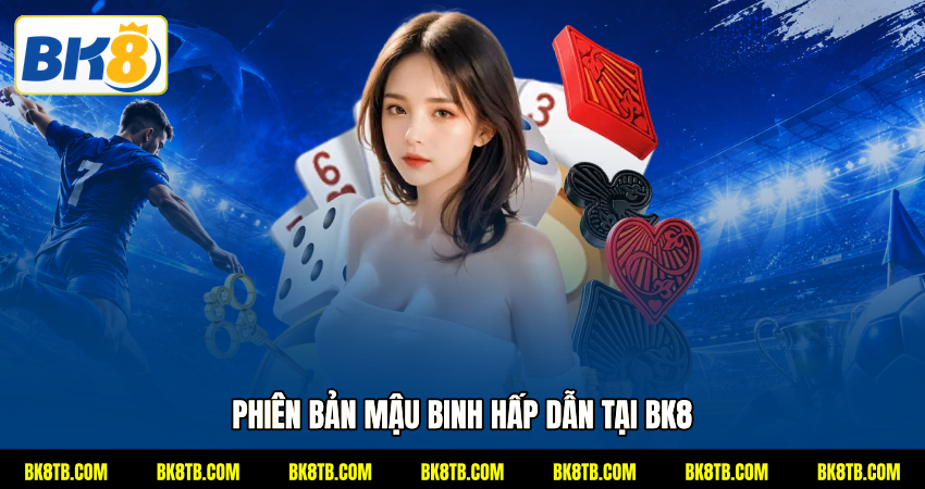 Phiên bản Mậu binh hấp dẫn tại BK8