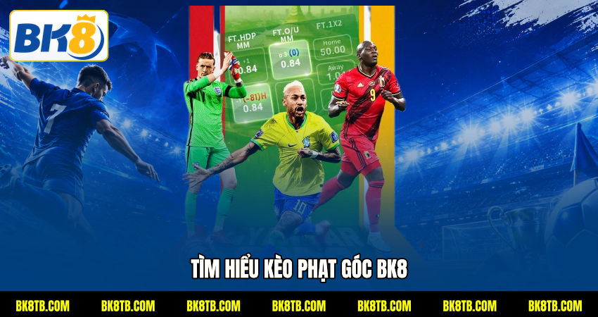 Tìm hiểu kèo phạt góc BK8