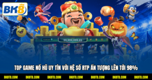 TOP Game Nổ Hũ Uy Tín Với Hệ Số RTP Ấn Tượng Lên Tới 98%
