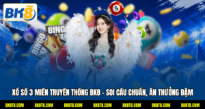 Xổ Số 3 Miền Truyền Thống BK8 - Soi Cầu Chuẩn, Ăn Thưởng Đậm